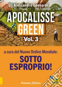 Apocalisse green. Nuova ediz.. Vol. 3: Sotto esproprio! libro
