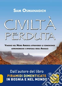 Civiltà perduta. Viaggio nel Nord America attraverso le conoscenze astronomiche e spirituali degli Anasazi libro