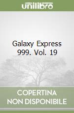 Galaxy Express 999. Vol. 19 libro