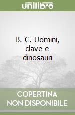 B. C. Uomini, clave e dinosauri libro