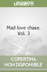 Mad love chase. Vol. 3 libro