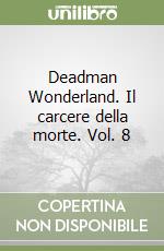 Deadman Wonderland. Il carcere della morte. Vol. 8 libro