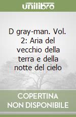 D gray-man. Vol. 2: Aria del vecchio della terra e della notte del cielo libro