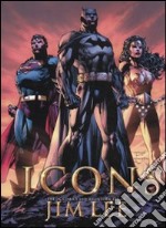 Icons the DC comics and wildstorm art of Jim Lee. Ediz. illustrata libro