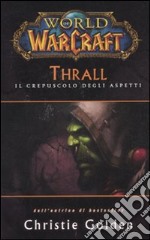 Thrall. Il crepuscolo degli aspetti. World of warcraft libro