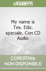 My name is Tex. Ediz. speciale. Con CD Audio libro