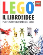 Il libro delle idee Lego. Puoi costruire qualsiasi cosa! Ediz. illustrata