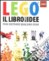 Il libro delle idee Lego. Puoi costruire qualsiasi cosa! Ediz. illustrata libro