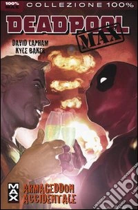 Armageddon accidentale. Deadpool Max. Vol. 2 libro