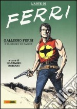 L'arte di Ferri. Gallieno Ferri nel segno di Zagor. Ediz. illustrata