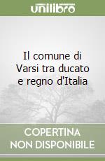 Il comune di Varsi tra ducato e regno d'Italia libro