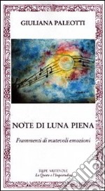 Note di luna piena. Frammenti di mutevoli emozioni libro