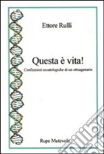 Questa è vita! Confessioni escatologiche di un ottuagenario