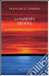 La pazienza del sole libro di Candida Francesca