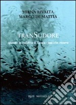 Transudore. Quando la malattia è l'unica cosa che rimane libro