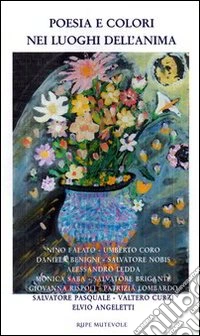 Poesie e colori nei luoghi dell'anima libro