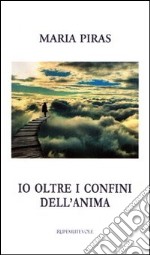 Io oltre i confini dell'anima libro