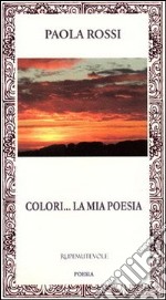 Colori... la mia poesia libro