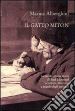 Il gatto Miton. La meravigliosa storia di Paul Léautaud scrittore, libertino e angelo degli animali libro