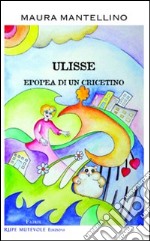 Ulisse. Epopea di un cricetino libro