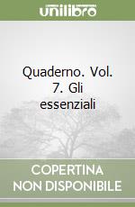 Quaderno. Vol. 7. Gli essenziali libro