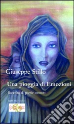 Una pioggia di emozioni. Raccolta di poesie canzoni libro