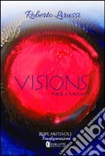 Visions. Poesie e racconti libro