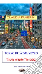 Tokyo di là dal vetro. Tokio beyond the glass libro