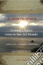 Insieme a Vasco verso la fine del mondo. Diario del cammino francese libro