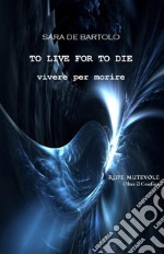 Vivere per morire. To live for to die libro