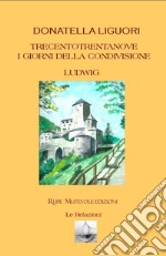 Trecentotrentanove. I giorni della condivisione. Ludwig. Nuova ediz.