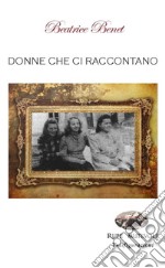 Donne che ci raccontano. Nuova ediz. libro