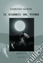 Il silenzio del vivere libro