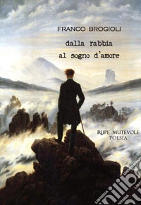 Dalla rabbia al sogno d'amore. Nuova ediz.