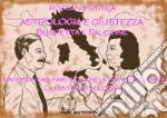 Astrologia e giustezza. Buscetta e Falcone. Un incontro particolare letto attraverso la lente astrologica. Ediz. illustrata