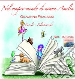 Nel magico mondo di Nonna Amelia. Favole e filastrocche. Con CD-Audio libro