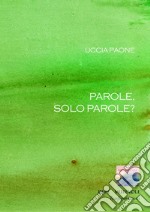 Parole, solo parole? libro