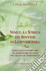 Nimue, la strega dei sentieri di luminescenza: Ho raccolto un fiore nero-Gli alberi ricordano di noi-Nel cerchio del tempo indaco libro