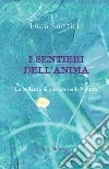 I sentieri dell'anima. La bellezza di guarire nella natura. Ediz. illustrata libro