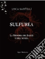 Sulfurea. La memoria del salice e dell'acqua libro