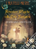 Avventure magiche nella città fantasma. I fratelli Silver. Ediz. illustrata