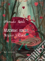 Madame Adele. Regina di cuori. Ediz. illustrata libro