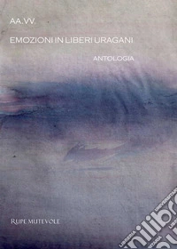 Emozioni in liberi uragani