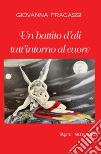 Un battito d'ali tutt'intorno al cuore libro