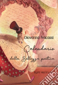 Calendario della bellezza poetica. Ediz. illustrata libro