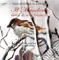 Il mandorlo. Storia di una rinascita. Ediz. illustrata libro