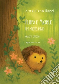 Filippo e Michele, Un nuovo inizio. Quarto episodio. Ediz. illustrata libro