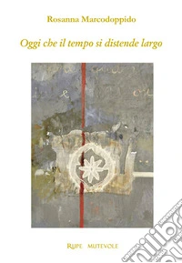 Oggi che il tempo si distende largo libro