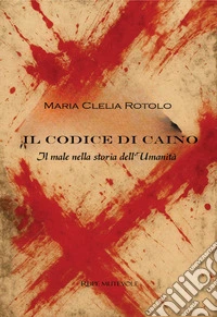 Il codice di Caino. Il male nella storia dell'umanità libro