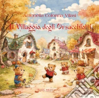 Il villaggio degli orsacchiotti. Ediz. illustrata libro